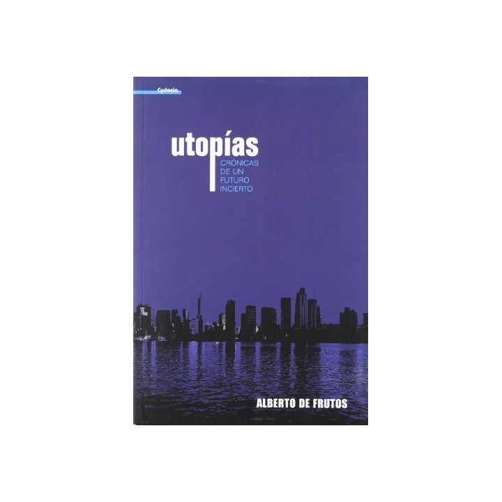Utopías. Crónicas de un futuro incierto (Primera edición)